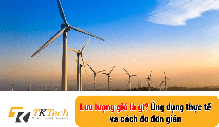 Lưu lượng gió là gì? Ứng dụng thực tế và cách đo đơn giản