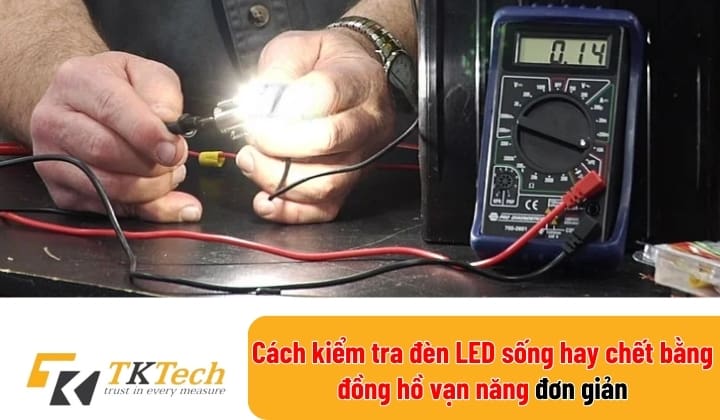 Cách kiểm tra đèn LED sống hay chết bằng đồng hồ vạn năng Cách kiểm tra đèn LED sống hay chết bằng đồng hồ vạn năng