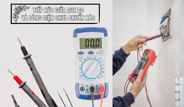 Đảm bảo tiếp xúc giữa que đo và dòng điện cần đo dam bao tiep xuc giua que do va dong dien can do