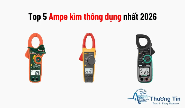 Top 5 Ampe kìm thông dụng nhất 2026