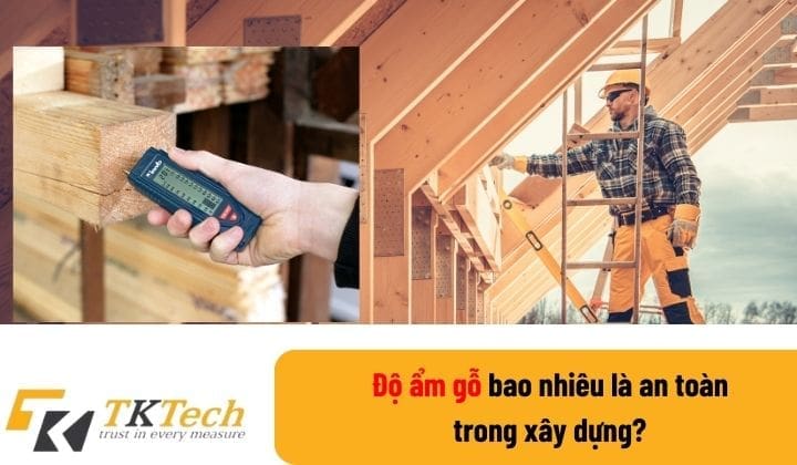 Độ ẩm gỗ bao nhiêu là an toàn trong xây dựng? do am go