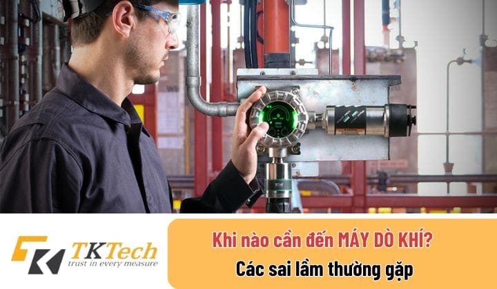 khi-nao-can-den-may-do-khi-cac-sai-lam-thuong-gap